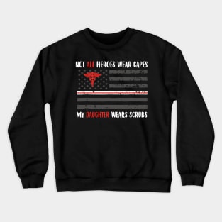 Nurses Not All Heroes Wear Capes My Daughter Wears Scrubs Crewneck Sweatshirt